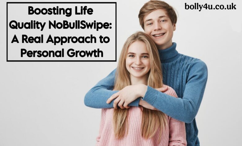 Boosting Life Quality NoBullSwipe: A Real Approach to Personal Growth
